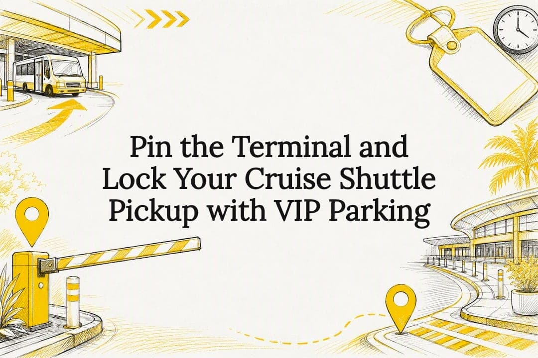 Pin the Terminal and Lock Your Cruise Shuttle Pickup with VIP Parking